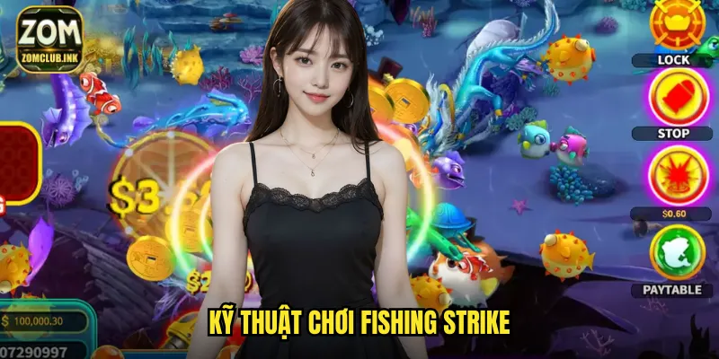 Fishing Strike Zomclub - Tấn Công Đại Dương Rinh Thưởng Lớn 3 Kỹ thuật chơi Fishing Strike
