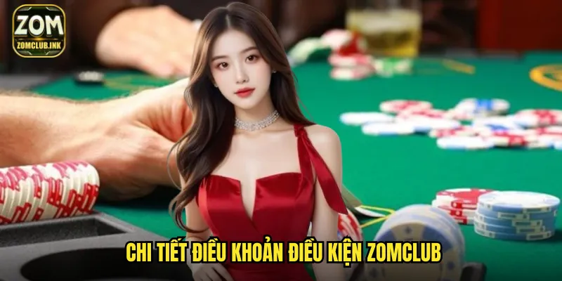 Điều Khoản Điều Kiện Zomclub: Minh Bạch Công Bằng Cho Mọi Thành Viên 1 Chi tiết điều khoản điều kiện Zomclub