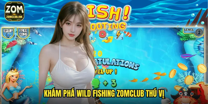 Wild Fishing Zomclub - Câu Cá Hoang Dã Chinh Phục Đại Dương 2 Khám phá Wild Fishing zomclub thú vị