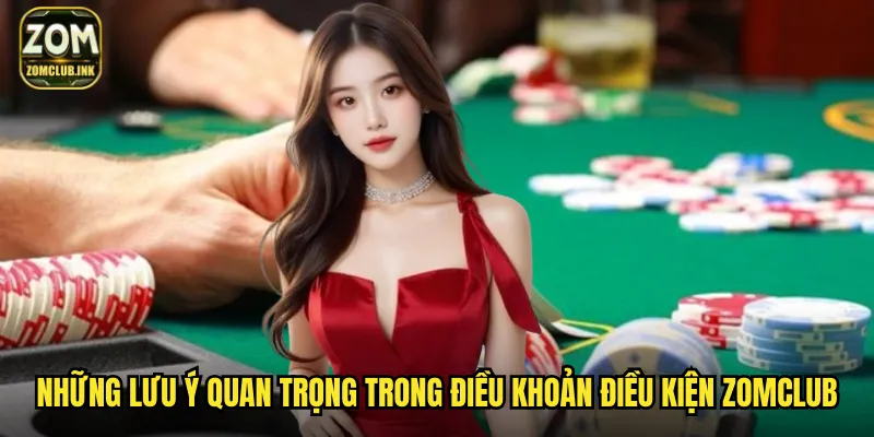 Điều Khoản Điều Kiện Zomclub: Minh Bạch Công Bằng Cho Mọi Thành Viên 2 Những lưu ý quan trọng trong điều khoản điều kiện Zomclub