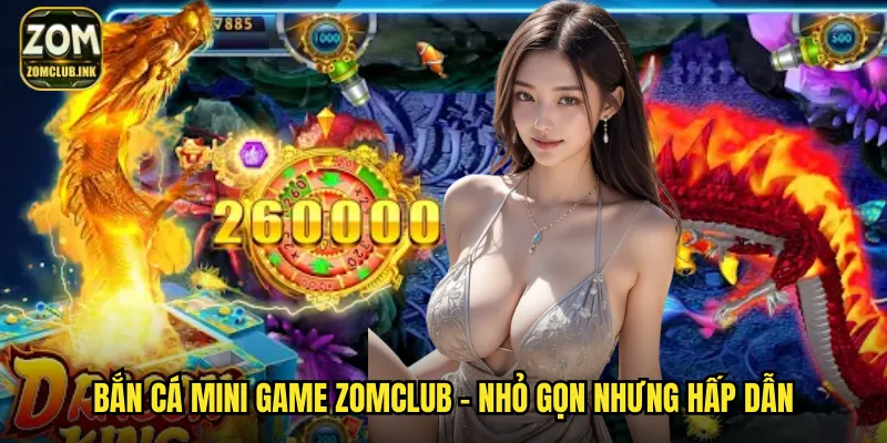 Bắn Cá Mini Game Zomclub - Giải Trí Nhanh Thưởng To Mọi Lúc 2 Bắn cá mini game zomclub - Nhỏ gọn nhưng hấp dẫn