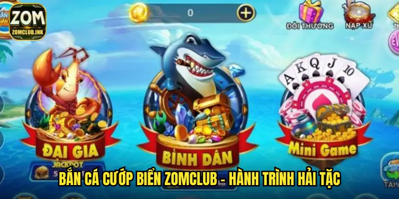 Bắn Cá Cướp Biển Zomclub - Phiêu Lưu Hải Tặc Săn Kho Vàng 2 Bắn cá cướp biển zomclub - Hành trình hải tặc