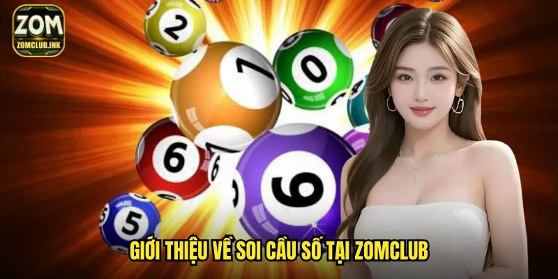 Soi Cầu Số Zomclub: Dự Đoán Con Số May Mắn Chính Xác Nhất 2 Giới thiệu về soi cầu số tại Zomclub