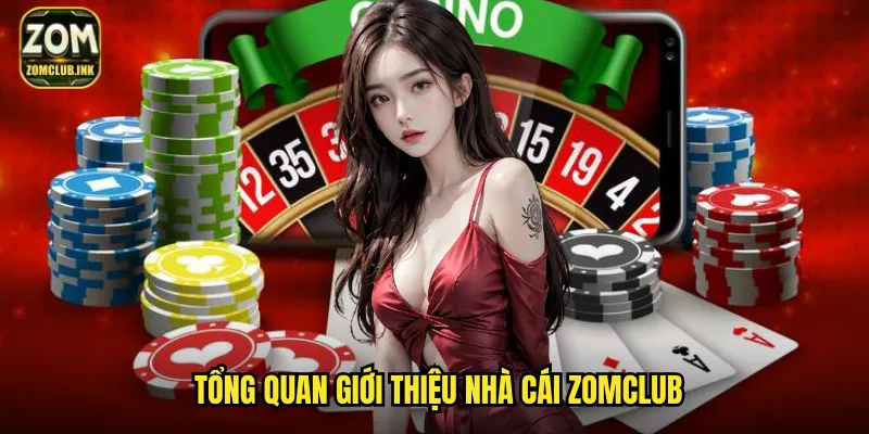 Giới Thiệu Nhà Cái Zomclub: Nền Tảng Cá Cược Đẳng Cấp Quốc Tế 1 Tổng quan giới thiệu nhà cái Zomclub