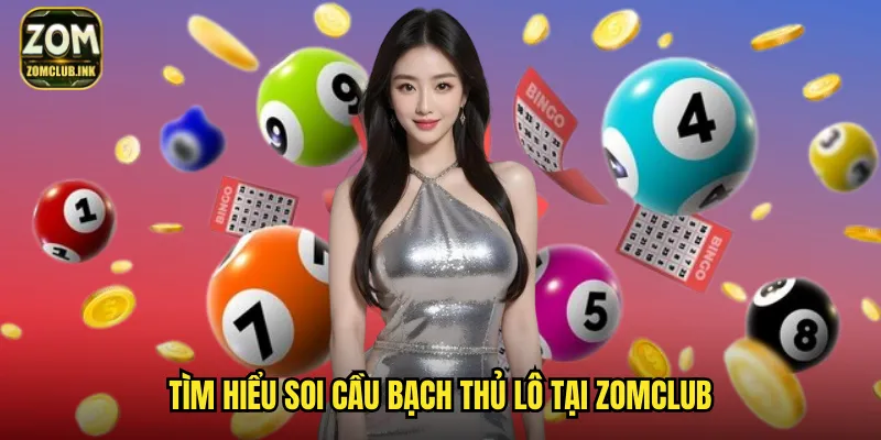 Soi Cầu Bạch Thủ Lô Zomclub: Một Số Duy Nhất Trúng Đậm 2 Tìm hiểu soi cầu bạch thủ lô tại Zomclub