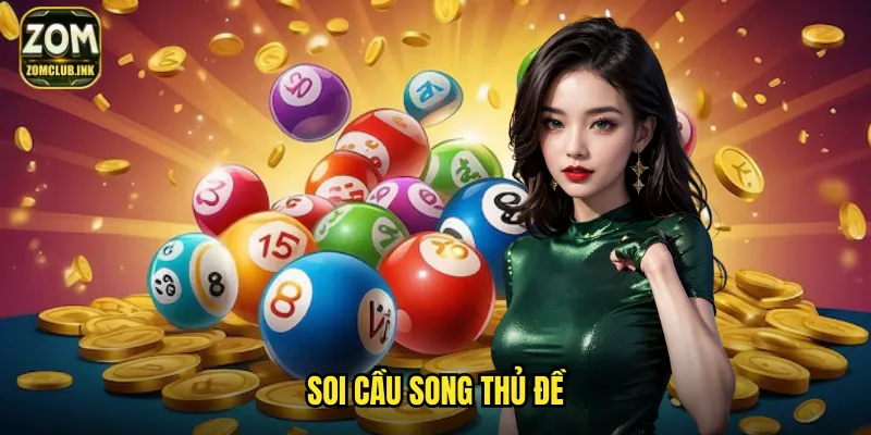 Soi Cầu Song Thủ Đề Zomclub: Cặp Số Vàng Tăng Gấp Đôi Cơ Hội 1 soi cầu song thủ đề