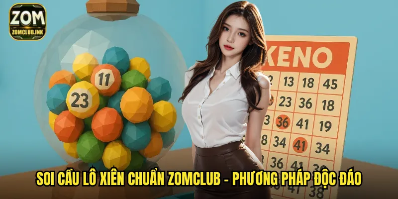 Soi Cầu Lô Xiên Chuẩn Zomclub - Bí Quyết Thắng Lớn Mỗi Ngày 2 Soi cầu lô xiên chuẩn zomclub - Phương pháp độc đáo