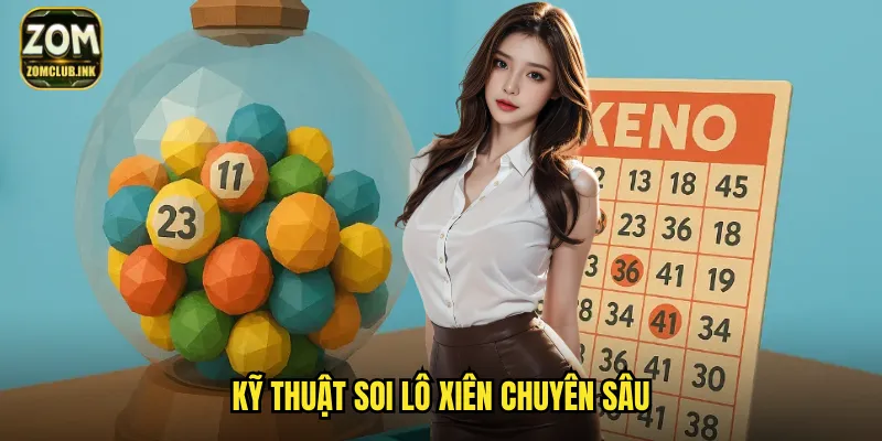 Soi Cầu Lô Xiên Chuẩn Zomclub - Bí Quyết Thắng Lớn Mỗi Ngày 3 Kỹ thuật soi lô xiên chuyên sâu