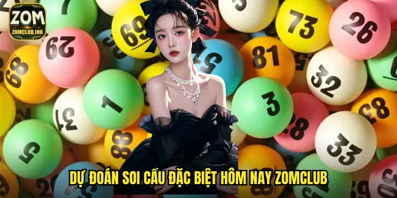 Soi Cầu Đặc Biệt Hôm Nay Zomclub - Săn Jackpot Triệu Đô 2 Dự đoán soi cầu đặc biệt hôm nay zomclub