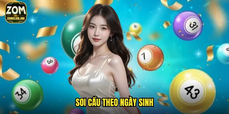 Soi Cầu Theo Ngày Sinh Zomclub - Khám Phá Con Số May Mắn Của Bạn 1 Soi cầu theo ngày sinh