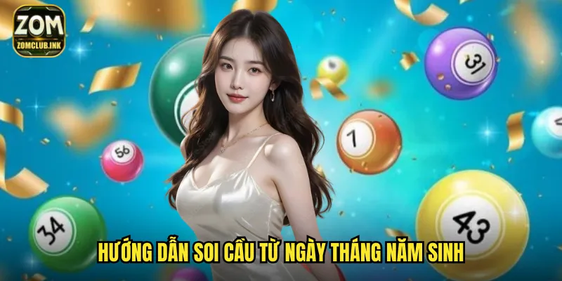 Soi Cầu Theo Ngày Sinh Zomclub - Khám Phá Con Số May Mắn Của Bạn 3 Hướng dẫn soi cầu từ ngày tháng năm sinh