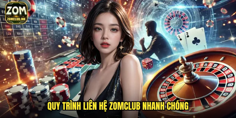 Liên Hệ Zomclub: Hỗ Trợ Tận Tâm Giải Đáp Mọi Thắc Mắc 2 Quy trình liên hệ Zomclub nhanh chóng