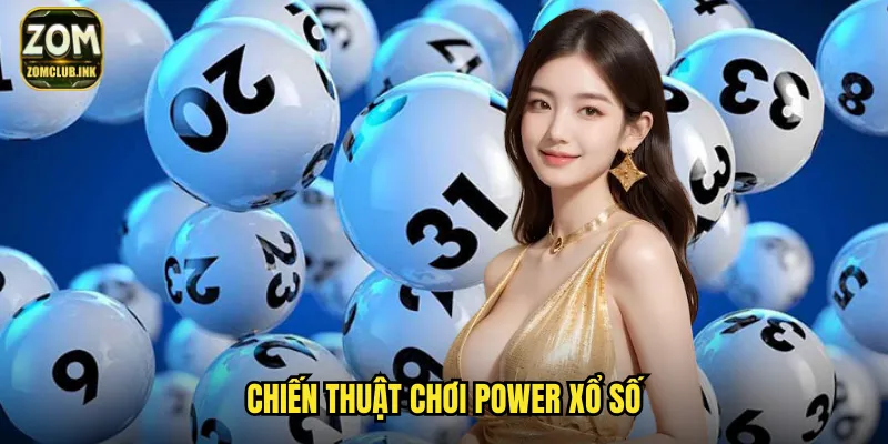 Power Xổ Số Zomclub - Trải Nghiệm Xổ Số Quốc Tế Đẳng Cấp 3 Chiến thuật chơi Power xổ số