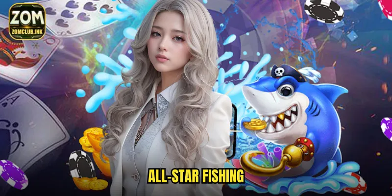 All-Star Fishing Zomclub - Đấu Trường Bắn Cá Siêu Sao 1 All-Star Fishing