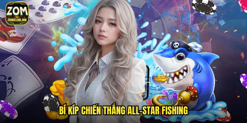 All-Star Fishing Zomclub - Đấu Trường Bắn Cá Siêu Sao 3 Bí kíp chiến thắng All-Star Fishing